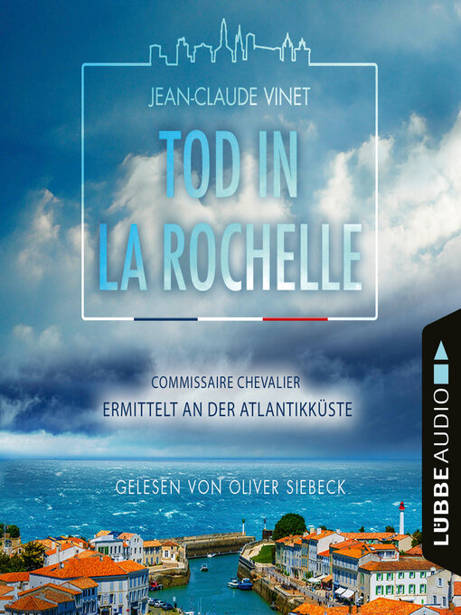 Title details for Tod in La Rochelle--Commissaire Chevalier ermittelt an der Atlantikküste--Commissaire Chevalier, Teil 1 (Ungekürzt) by Jean-Claude Vinet - Available